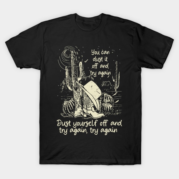 You Can Dust It Off And Try Again Dust Yourself Off And Try Again, Try Again Cactus Cowgirl Boot Hat T-Shirt by GodeleineBesnard